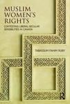 Muslim Women's Rights: Contesting Liberal-Secular Sensibilities in Canada by Tabassum Fahim Ruby
