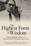 The Highest Form of Wisdom: A Memorial Book in Honor of Professor Saul S. Friedman (1937-2013)