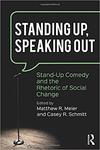 Standing Up, Speaking Out: Stand-Up Comedy and the Rhetoric of Social Change by Matthew R. Meier and Casey R. Schmitt
