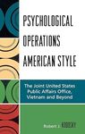 Psychological Operations American Style: The Joint United States Public Affairs Office, Vietnam and Beyond