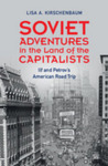 Soviet Adventures in the Land of the Capitalists: Ilf and Petrov's American Road Trip by Lisa Kirschenbaum