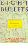 Eight Bullets: One Woman's Story of Surviving Anti-Gay Violence by Claudia Brenner and Hannah Ashley