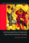 Postwar British Literature and Postcolonial Studies by Graham MacPhee