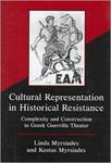 Cultural Representation in Historical Resistance: Complexity and Construction in Greek Guerrilla Theater by Linda Myrsiades and Kostas Myrsiades
