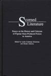Scorned Literature: Essays on the History and Criticism of Popular Mass-Produced Fiction in America by Lydia Cushman Schurman and Deidre Johnson