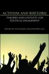 Activism and Rhetoric: Theories and Contexts for Political Engagement by Seth Kahn and JongHwa Lee