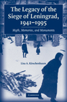 The Legacy of the Siege of Leningrad, 1941–1995: Myth, Memories, and Monuments by Lisa A. Kirschenbaum