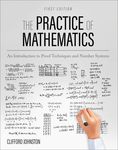 The Practice of Mathematics: An Introduction to Proof Techniques and Number Systems by Clifford Johnston