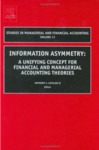 Information Asymmetry, Volume 13: A Unifying Concept for Financial & Managerial Accounting Theories by Anthony J. Cataldo II