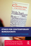 Ethics for Contemporary Bureaucrats: Navigating Constitutional Crossroads by Nicole M. Elias and Amanda M. Olejarski