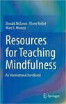 Resources for Teaching Mindfulness: An International Handbook by Donald McCown, Diane Reibel, and Marc S. Micozzi