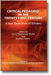 Critical Pedagogy in the Twenty-First Century: A New Generation of Scholars by Curry Stephenson Malott and Bradley J. Porfilio