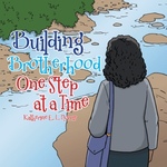 Building Brotherhood One Step at a Time by Katherine E. L. Norris