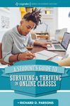 A Student's Guide to Surviving and Thriving in Online Classes by Richard Parsons