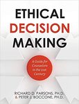 Ethical Decision Making: A Guide for Counselors in the 21st Century by Richard Parsons and Peter J. Boccone