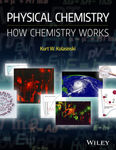 Physical Chemistry: How Chemistry Works by Kurt W. Kolasinski