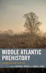Middle Atlantic Prehistory: Foundations and Practice by Heather A. Wholey and Carole L. Nash