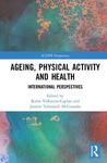 Ageing, Physical Activity and Health International Perspectives by Karin Volkwein-Caplan and Jasmin Tahmaseb McConatha