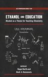 Ethanol and Education: Alcohol as a Theme for Teaching Chemistry by Roger Barth and Mark A. Benvenuto