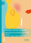 #Barbie and Social Media: Digital Discourses and Mattel’s Celebrity Doll by Emily R. Aguiló-Pérez and Rebecca C. Hains