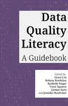 Data Quality Literacy: A Guidebook by Grace Liu, Bobray Bordelon, Rashelle Nagar, Uyen Nguyen, Jordan Sarti, and Jennifer C. Boettcher